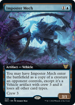 Imposter Mech
 You may have Imposter Mech enter the battlefield as a copy of a creature an opponent controls, except it's a Vehicle artifact with crew 3 and it loses all other card types.
Crew 3
